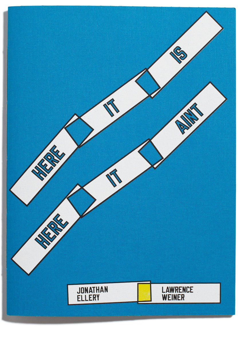 Browns Editions, Browns Editions Publishing, Browns Editions Books, Browns Editions Jonathan Ellery Lawrence Weiner, Browns Editions Here It Is Here It Aint, Browns Editions Jonathan Ellery Lawrence Weiner Here It Is Here It Aint